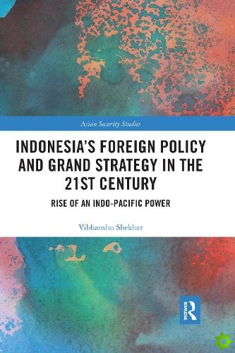 Indonesias Foreign Policy and Grand Strategy in the 21st Century