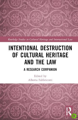 Intentional Destruction of Cultural Heritage and the Law