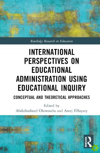 International Perspectives on Educational Administration using Educational Inquiry