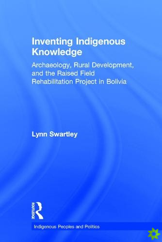 Inventing Indigenous Knowledge