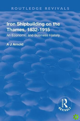 Iron Shipbuilding on the Thames, 18321915