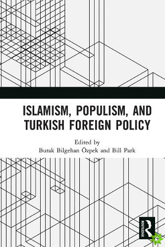 Islamism, Populism, and Turkish Foreign Policy