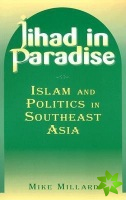 Jihad in Paradise: Islam and Politics in Southeast Asia