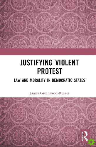Justifying Violent Protest