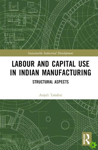 Labour and Capital Use in Indian Manufacturing