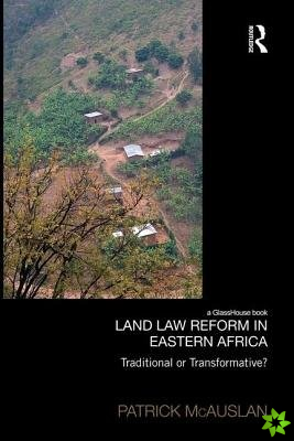 Land Law Reform in Eastern Africa: Traditional or Transformative?