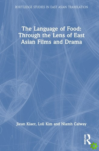 Language of Food: Through the Lens of East Asian Films and Drama