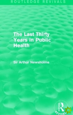 Last Thirty Years in Public Health (Routledge Revivals)