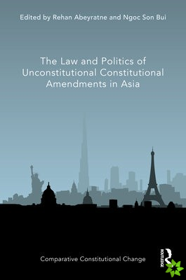 Law and Politics of Unconstitutional Constitutional Amendments in Asia