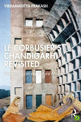 Le Corbusier's Chandigarh Revisited
