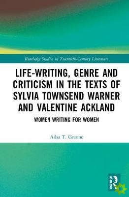 Life-Writing, Genre and Criticism in the Texts of Sylvia Townsend Warner and Valentine Ackland