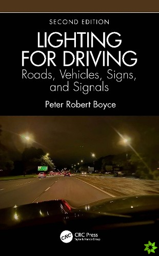 Lighting for Driving: Roads, Vehicles, Signs, and Signals, Second Edition