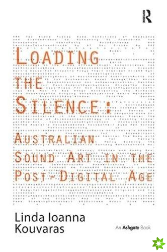 Loading the Silence: Australian Sound Art in the Post-Digital Age