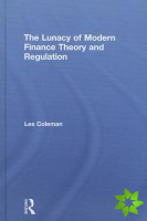 Lunacy of Modern Finance Theory and Regulation