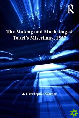 Making and Marketing of Tottels Miscellany, 1557