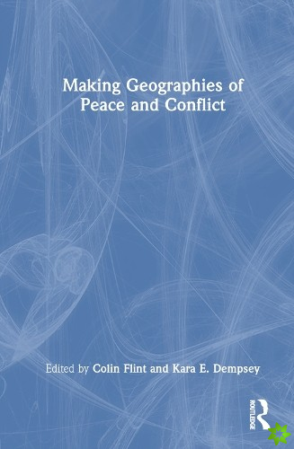 Making Geographies of Peace and Conflict