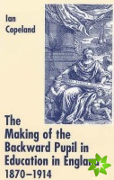 Making of the Backward Pupil in Education in England, 1870-1914