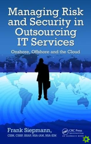 Managing Risk and Security in Outsourcing IT Services