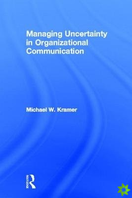 Managing Uncertainty in Organizational Communication