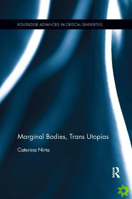 Marginal Bodies, Trans Utopias