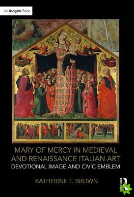 Mary of Mercy in Medieval and Renaissance Italian Art