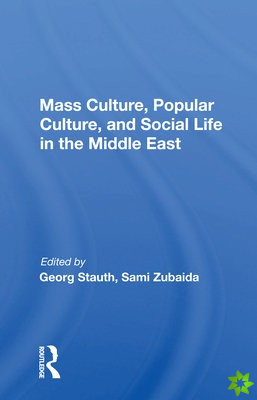 Mass Culture, Popular Culture, And Social Life In The Middle East