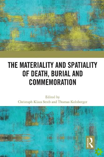 Materiality and Spatiality of Death, Burial and Commemoration