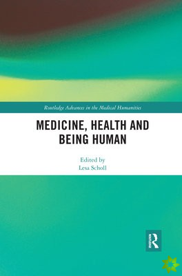 Medicine, Health and Being Human