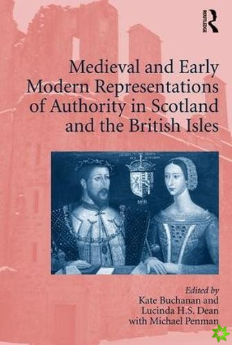 Medieval and Early Modern Representations of Authority in Scotland and the British Isles
