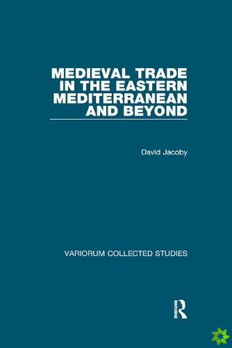 Medieval Trade in the Eastern Mediterranean and Beyond