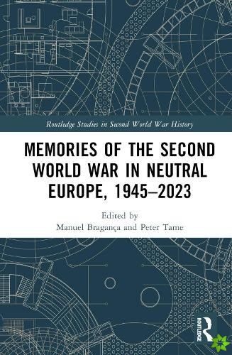 Memories of the Second World War in Neutral Europe, 19452023