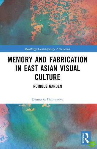 Memory and Fabrication in East Asian Visual Culture