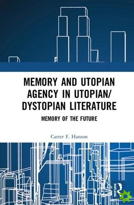 Memory and Utopian Agency in Utopian/Dystopian Literature