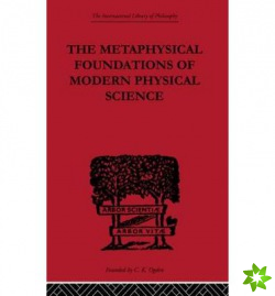 Metaphysical Foundations of Modern Physical Science