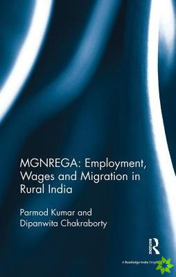 MGNREGA: Employment, Wages and Migration in Rural India