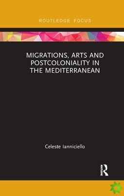 Migrations, Arts and Postcoloniality in the Mediterranean