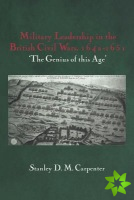 Military Leadership in the British Civil Wars, 1642-1651