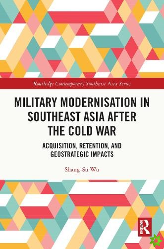 Military Modernisation in Southeast Asia after the Cold War