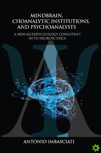 Mindbrain, Psychoanalytic Institutions, and Psychoanalysts