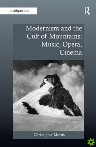Modernism and the Cult of Mountains: Music, Opera, Cinema