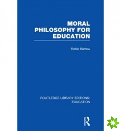 Moral Philosophy for Education (RLE Edu K)