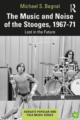 Music and Noise of the Stooges, 1967-71