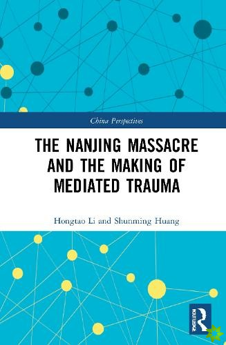 Nanjing Massacre and the Making of Mediated Trauma