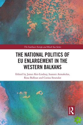 National Politics of EU Enlargement in the Western Balkans