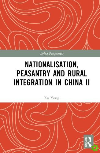 Nationalisation, Peasantry and Rural Integration in China II