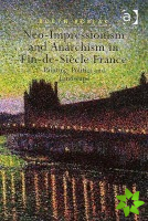 Neo-Impressionism and Anarchism in Fin-de-Siecle France