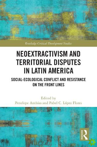 Neoextractivism and Territorial Disputes in Latin America