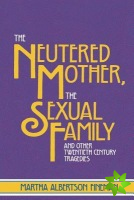 Neutered Mother, The Sexual Family and Other Twentieth Century Tragedies