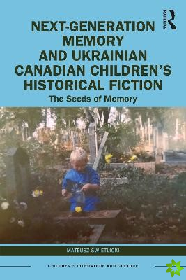 Next-Generation Memory and Ukrainian Canadian Childrens Historical Fiction