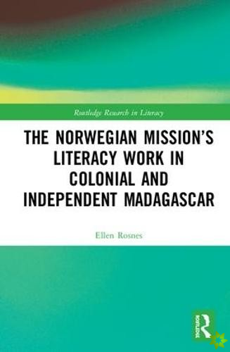 Norwegian Missions Literacy Work in Colonial and Independent Madagascar